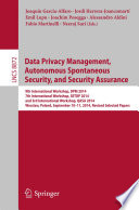 Data Privacy Management, Autonomous Spontaneous Security, and Security Assurance [E-Book] : 9th International Workshop, DPM 2014, 7th International Workshop, SETOP 2014, and 3rd International Workshop, QASA 2014, Wroclaw, Poland, September 10-11, 2014. Revised Selected Papers /