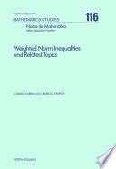 Weighted norm inequalities and related topics [E-Book] /