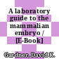 A laboratory guide to the mammalian embryo / [E-Book]