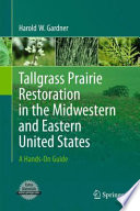Tallgrass Prairie Restoration in the Midwestern and Eastern United States [E-Book] : A Hands-On Guide /