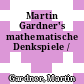 Martin Gardner's mathematische Denkspiele /