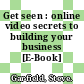 Get seen : online video secrets to building your business [E-Book] /