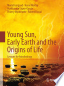 Young Sun, Early Earth and the Origins of Life [E-Book] : Lessons for Astrobiology /