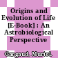 Origins and Evolution of Life [E-Book] : An Astrobiological Perspective /