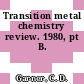 Transition metal chemistry review. 1980, pt B.