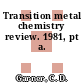 Transition metal chemistry review. 1981, pt a.