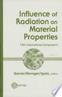 Influence of radiation on material properties: international symposium 0013 vol 0002 : Seattle, WA, 23.06.86-25.06.86.