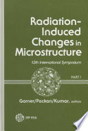 Radiation induced changes in microstructure: international symposium 0013 vol 0002 : Seattle, WA, 23.06.86-25.06.86.