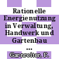 Rationelle Energienutzung in Verwaltung, Handwerk und Gartenbau : Forschungsvorhaben vom 1.10.1979 - 30.9.1981 /
