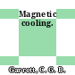 Magnetic cooling.