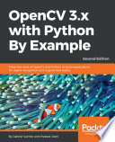 OpenCV 3.x with python by example : make the most of OpenCV and Python to build applications for object recognition and augmented reality [E-Book] /