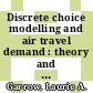 Discrete choice modelling and air travel demand : theory and applications [E-Book] /
