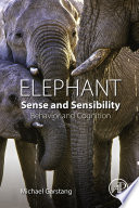 Elephant sense and sensibility : behavior and cognition [E-Book] /