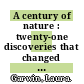 A century of nature : twenty-one discoveries that changed science and the world [E-Book] /
