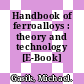 Handbook of ferroalloys : theory and technology [E-Book] /