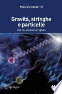 Gravità, stringhe e particelle [E-Book] : Una escursione nell'ignoto /