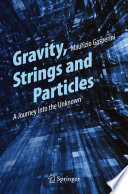 Gravity, Strings and Particles [E-Book] : A Journey Into the Unknown /