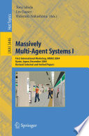 Massively Multi-Agent Systems I [E-Book] / First International Workshop, MMAS 2004, Kyoto, Japan, December 10-11, 2004, Revised Selected and Invited Papers