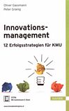 Innovationsmanagement : 12 Erfolgsstrategien für KMU /