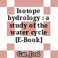 Isotope hydrology : a study of the water cycle [E-Book] /