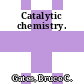 Catalytic chemistry.