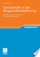 Geostatistik in der Baugrundmodellierung [E-Book] : Die Bedeutung des Anwenders im Modellierungsprozess /