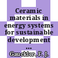 Ceramic materials in energy systems for sustainable development : discussions of the World Academy of Ceramics Forum 2008, Chiancino Terme, Italy /
