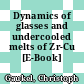 Dynamics of glasses and undercooled melts of Zr-Cu [E-Book] /