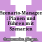 Szenario-Management : Planen und Führen mit Szenarien /