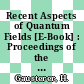 Recent Aspects of Quantum Fields [E-Book] : Proceedings of the XXX Int. Universitätswochen für Kernphysik, Schladming, Austria February and March 1991 /