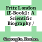 Fritz London [E-Book] : A Scientific Biography /