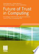 Future of Trust in Computing [E-Book] : Proceedings of the First International Conference Future of Trust in Computing 2008 /