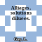 Alliages, solutions diluees.