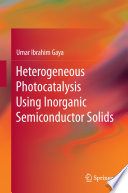 Heterogeneous Photocatalysis Using Inorganic Semiconductor Solids [E-Book] /