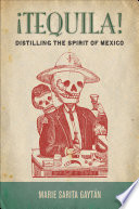 Tequila! : distilling the spirit of Mexico [E-Book] /