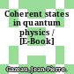 Coherent states in quantum physics / [E-Book]