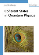 Coherent states in quantum physics / Jean-Pierre Gazeau.