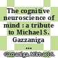 The cognitive neuroscience of mind : a tribute to Michael S. Gazzaniga [E-Book] /