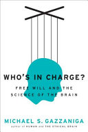 Who's in charge? : Free will and the science of the brain ; the Gifford Lectures 2009 /