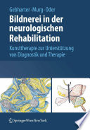 Bildnerei in der neurologischen Rehabilitation [E-Book] : Kunsttherapie zur Unterstützung von Diagnostik und Therapie /