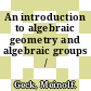 An introduction to algebraic geometry and algebraic groups / [E-Book]