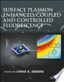 Surface plasmon enhanced, coupled, and controlled fluorescence [E-Book] /