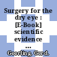 Surgery for the dry eye : [E-Book] scientific evidence and guidelines for the clinical management of dry eye associated ocular surface disease ; presents a wealth of valuable information /