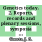Genetics today. 2. Reports, records and plenary sessions, symposia 1-13 : proceedings of the XI International Congress of Genetics : The Hague, the Netherlands, September 1963 /