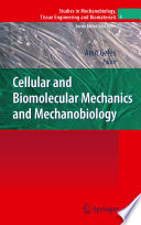 Cellular and Biomolecular Mechanics and Mechanobiology [E-Book] /