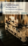 Funktionale Sicherheit von Maschinen und Anlagen : Umsetzung der europäischen Maschinenrichtlinie in der Praxis /