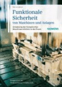 Funktionale Sicherheit von Maschinen und Anlagen : Umsetzung der europäischen Maschinenrichtlinie in der Praxis / c von Patrick Gehlen