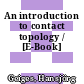 An introduction to contact topology / [E-Book]