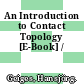 An Introduction to Contact Topology [E-Book] /
