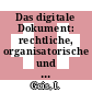 Das digitale Dokument: rechtliche, organisatorische und technische Aspekte der Archivierung und Nutzung.